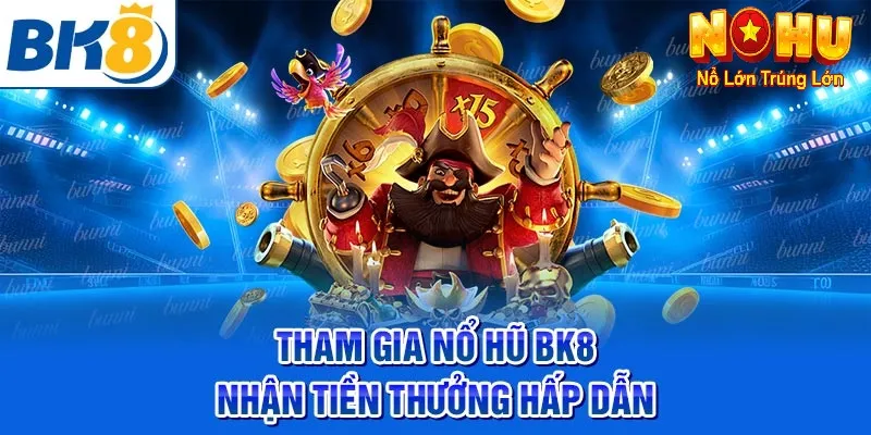 Nổ Hũ BK8 – Nổ Hũ Đỉnh Cao Từ Nohu90 | Uy Tín, Trúng Lớn - GOJIXE