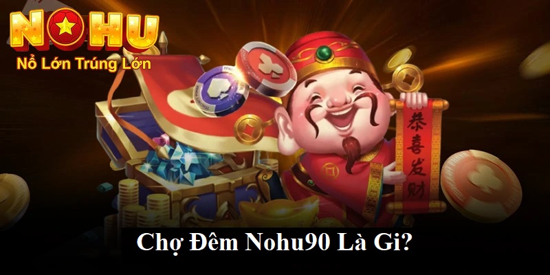 Chợ Đêm Nohu90 - Khám Phá Thiên Đường Giải Trí Bất Tận - GOJIXE
