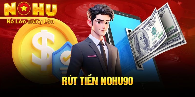 Hướng Dẫn Rút Tiền Nohu90 Nhanh Chóng Và An Toàn 2026 - GOJIXE
