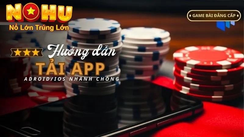 Cách Tải Nohu90 | Hướng Dẫn Chi Tiết Và An Toàn Nhất 2026 - GOJIXE