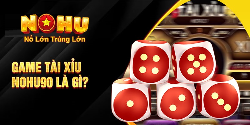 Cách Chơi Tài Xỉu Nohu90 - Khám Phá Thế Giới Đặt Cược - GOJIXE