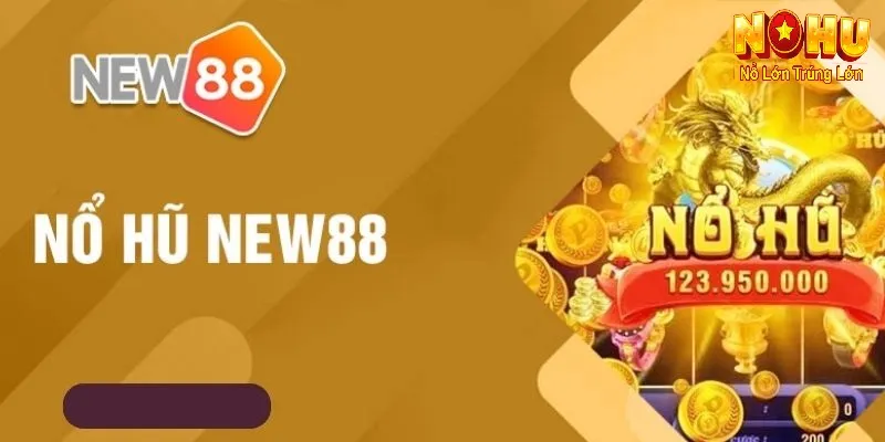 Nổ Hũ New88 – Cổng Game Uy Tín Có Trên Nohu90 | Nổ Mạnh, - GOJIXE