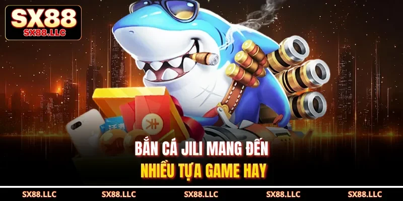 Bắn Cá JILI - Sảnh Chơi Tập Hợp Các Game Săn Cá Hot Số 1 - GOJIXE