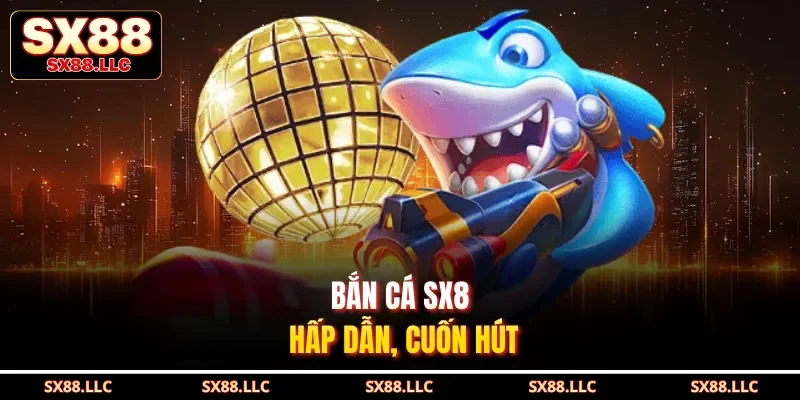 Bắn Cá SX88 - Khám Phá Đại Dương Bao La, Sống Động - GOJIXE