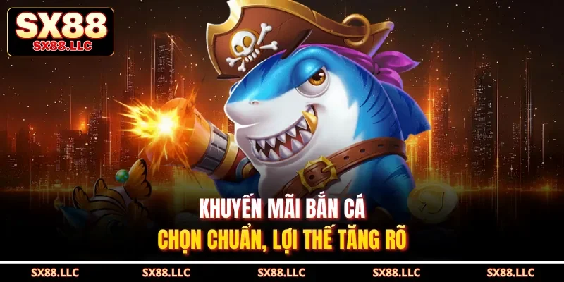 Khuyến Mãi Bắn Cá Gia Tăng Lợi Thế, Trải Nghiệm Hấp Dẫn Tại SX88 - GOJIXE