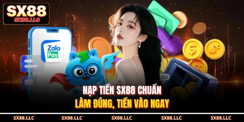 Nạp Tiền SX88 Thao Tác Nhanh Chóng An Toàn Tối Ưu Nhất - GOJIXE