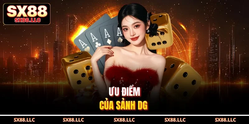 Sảnh DG Và 5 Ưu Điểm Tuyệt Vời Thu Hút Hội Viên Tại SX88 - GOJIXE