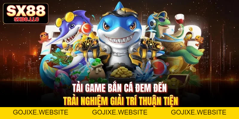Bắn Cá 5H - Game Săn Cá Hiện Đại, Phù Hợp Mọi Đối Tượng - GOJIXE